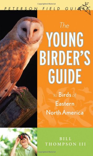 The Young Birder's Guide to Birds of Eastern North America (Peterson Field Guides) by Bill Thompson III