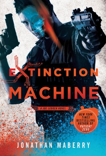 Extinction Machine: A Joe Ledger Novel by Jonathan Maberry