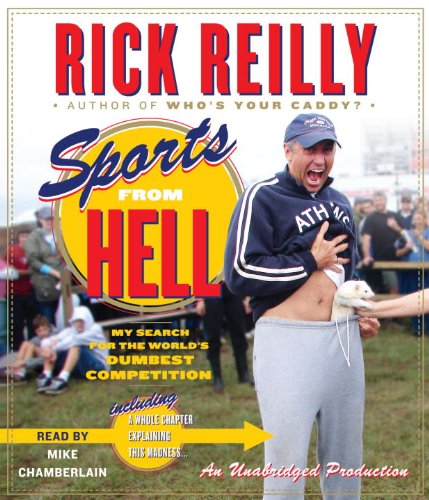 Sports from Hell: My Search for the World's Dumbest Competition by Rick Reilly