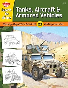 Learn to Draw Tanks, Aircraft &amp; Armored Vehicles: Step-by-step instructions for 23