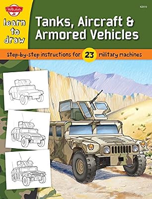 Learn to Draw Tanks, Aircraft &amp; Armored Vehicles: Step-by-step instructions for 23