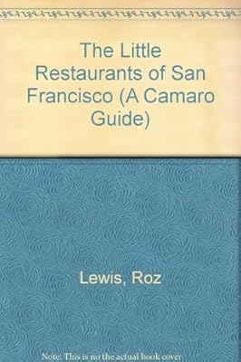 The Little Restaurants of San Francisco (A Camaro Guide)