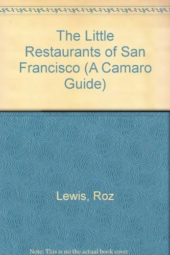 The Little Restaurants of San Francisco (A Camaro Guide) by Roz Lewis