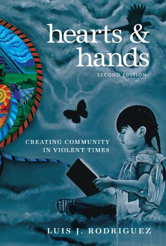 Hearts and Hands, Second Edition: Creating Community in Violent Times by Luis J. Rodriguez
