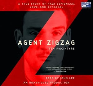 Agent Zigzag: A True Story of Nazi Espionage, Love, and Betrayal, Narrated By John Lee, 9 Cds