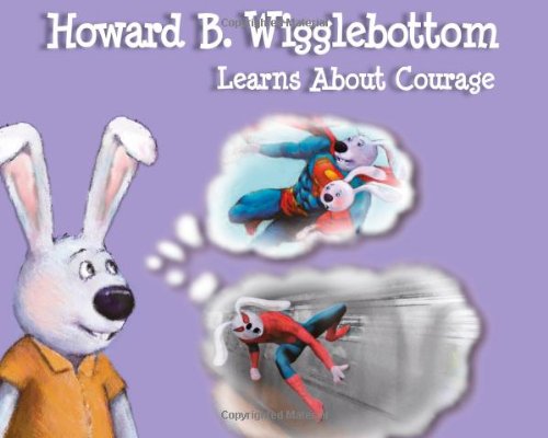 Howard B. Wigglebottom Learns About Courage by Howard Binkow