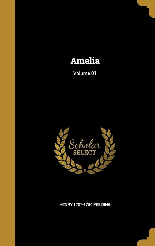 Amelia; Volume 01 by Henry 1707-1754 Fielding