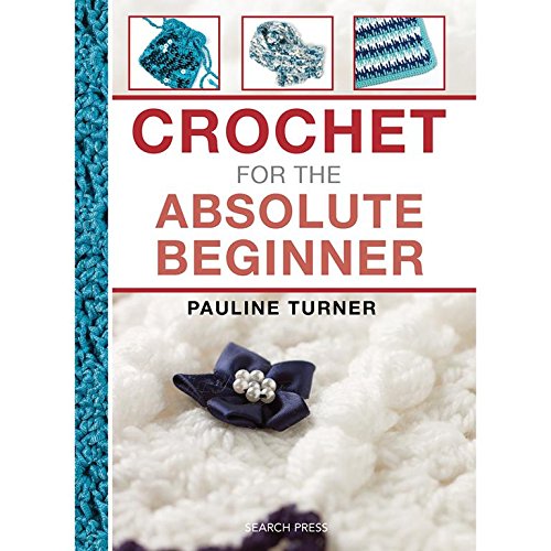 Crochet for the Absolute Beginner by Pauline Turner