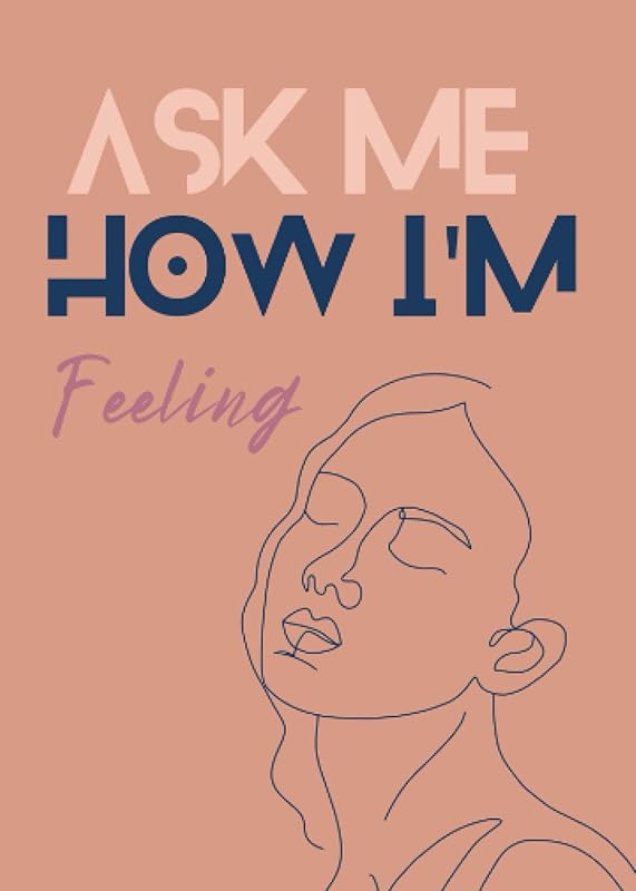 Ask Me How I'm Feeling: A Mindfulness and Wellness Journal by Dayo Divine