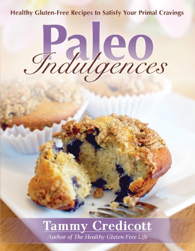 Paleo Indulgences: Healthy Gluten-Free Recipes to Satisfy Your Primal Cravings by Tammy Credicott