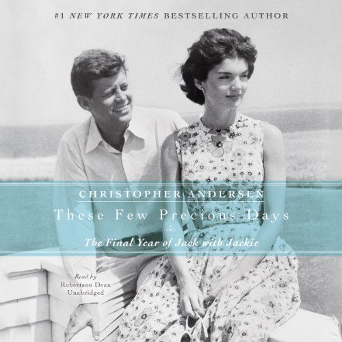 These Few Precious Days: The Final Year of Jack With Jackie by Christopher Andersen