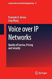 Voice over IP Networks: Quality of Service, Pricing and Security (Lecture Notes in Electrical Engineering, 71) by Pramode K. Verma