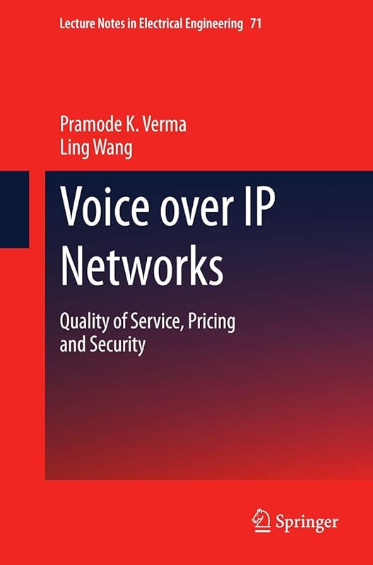 Voice over IP Networks: Quality of Service, Pricing and Security (Lecture Notes in Electrical Engineering, 71) by Pramode K. Verma