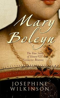 Mary Boleyn: The True Story of Henry VIII's Favorite Mistress