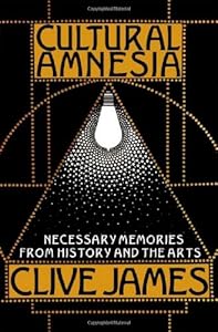 Cultural Amnesia: Necessary Memories from History and the Arts