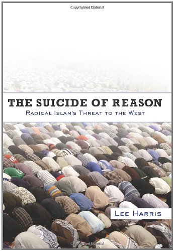 The Suicide of Reason: Radical Islam's Threat to the West by Lee Harris