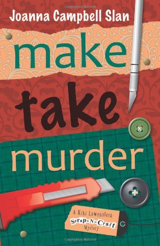 Make, Take, Murder (A Kiki Lowenstein Scrap-N-Craft Mystery) by Joanna Campbell Slan
