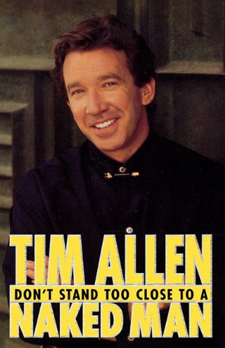 Don't Stand Too Close to a Naked Man by Tim Allen