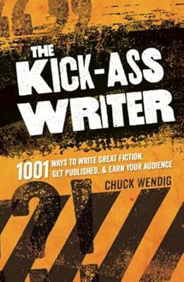 The Kick-Ass Writer: 1001 Ways to Write Great Fiction, Get Published, and Earn Your Audience
