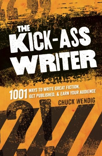 The Kick-Ass Writer: 1001 Ways to Write Great Fiction, Get Published, and Earn Your Audience by Chuck Wendig