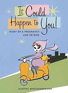 It Could Happen To You: Diary Of A Pregnancy and Beyond by Martha Brockenbrough