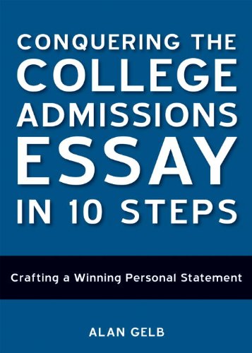 Conquering the College Admissions Essay in 10 Steps: Crafting a Winning Personal Statement by Alan Gelb