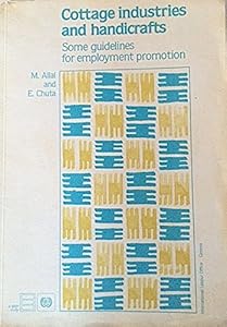 Cottage Industries and Handicrafts: Some Guidelines for Employment Promotion by Moise Allal