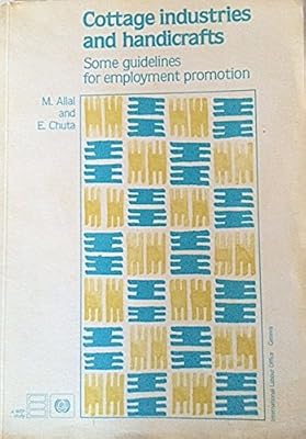 Cottage Industries and Handicrafts: Some Guidelines for Employment Promotion