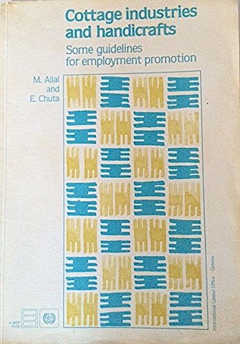 Cottage Industries and Handicrafts: Some Guidelines for Employment Promotion by Moise Allal