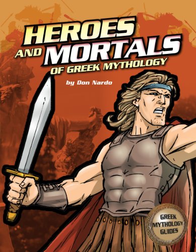 The Heroes and Mortals of Greek Mythology by Don Nardo  ,