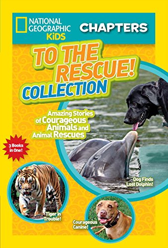 National Geographic Kids Chapters: To the Rescue! Collection: Amazing Stories of Courageous Animals and Animal Rescues by National Geographic Kids