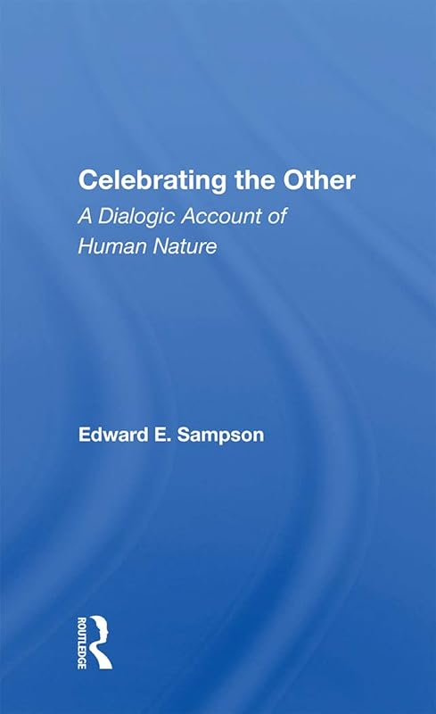 Celebrating The Other: A Dialogic Account Of Human Nature by Edward E. Sampson