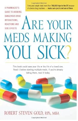 Are Your Meds Making You Sick?: A Pharmacist's Guide to Avoiding Dangerous Drug Interactions, Reactions, and Side-Effects