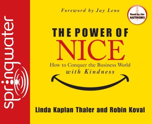 The Power of Nice: How to Conquer the Business World With Kindness by Linda Kaplan Thaler