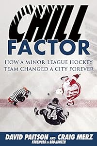 Chill Factor: How a Minor-League Hockey Team Changed a City Forever by David Paitson 
			
			
		
		
		
       	 
       		
       			,