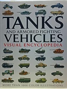 Tanks and Armored Fighting Vehicles Visual Encyclopedia by by Robert Jackson
