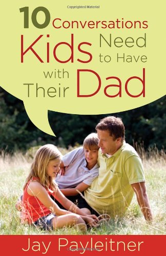 10 Conversations Kids Need to Have with Their Dad by Jay Payleitner 
			
			
		
		
		
       	 
       		
       			,