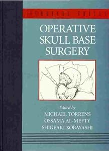 Operative Skull Base Surgery by michael-torrens-mb-bs-bsc-mphil-chm-frcs-ossama-a-mefty-md-shigeaki-kobayashi-md-phd