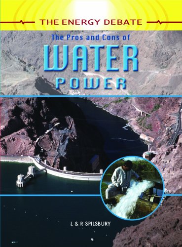 The Pros and Cons of Water Power (Energy Debate) by Richard Spilsbury