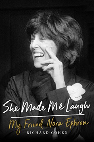 She Made Me Laugh: My Friend Nora Ephron by Richard M Cohen
