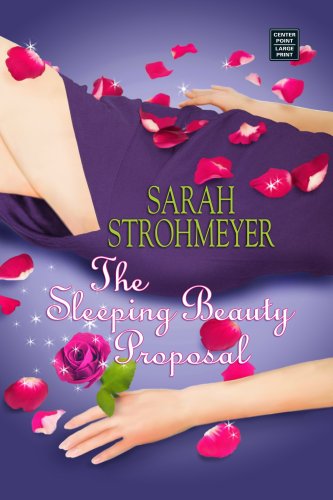The Sleeping Beauty Proposal (Center Point Platinum Romance (Large Print)) by Sarah Strohmeyer