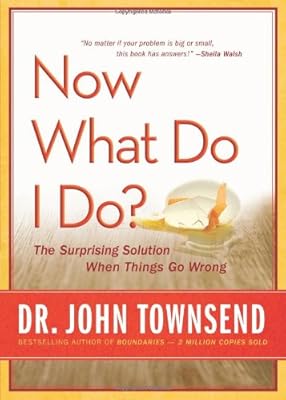 Now What Do I Do?: The Surprising Solution When Things Go Wrong