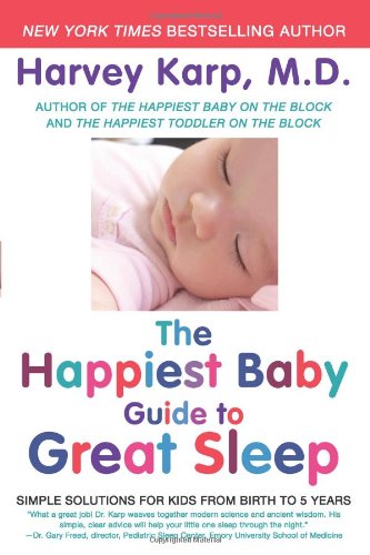 The Happiest Baby Guide to Great Sleep: Simple Solutions for Kids from Birth to 5 Years by Harvey Karp