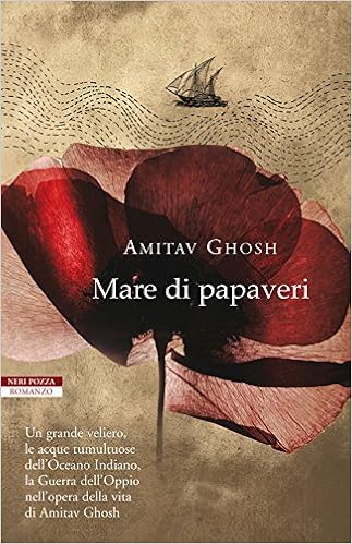 Amitav Ghosh - Mare di papaveri (2011)
