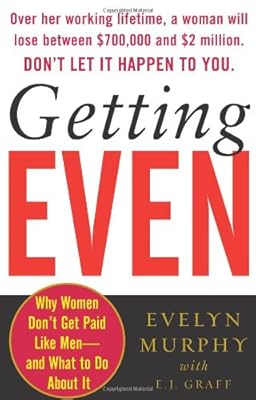 Getting Even: Why Women Don't Get Paid Like Men--And What to Do About It
