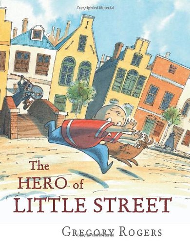 The Hero of Little Street by Gregory Rogers