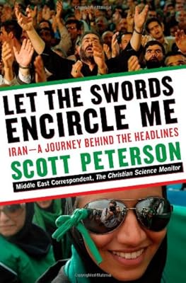 Let the Swords Encircle Me: Iran--A Journey Behind the Headlines