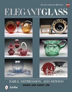 Elegant Glass: Early, Depression, &amp; Beyond by Debbie & Randy Coe