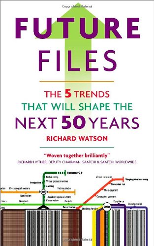 Future Files: The 5 Trends That Will Shape the Next 50 Years by Richard Watson