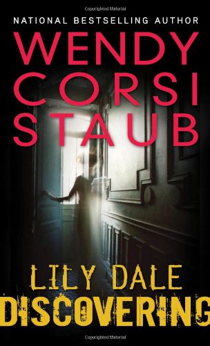 Lily Dale: Discovering by Wendy Corsi Staub
